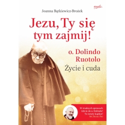 "Jezu, Ty się tym zajmij. o. Dolindo Ruotolo. Życie i cuda", Joanna Bątkiewicz-Brożek