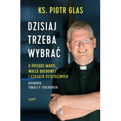 "Dzisiaj trzeba wybrać", ks. Piotr Glas, Tomasz P. Terlikowski