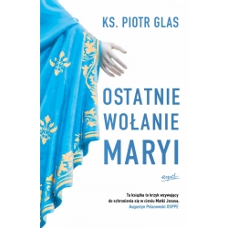 "Ostatnie wołanie Maryi", ks. Piotr Glas