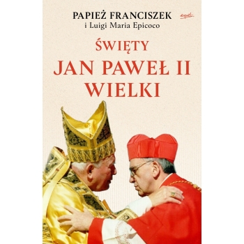 Święty Jan Paweł II Wielki - Papież Franciszek, Luigi Maria Epicoco