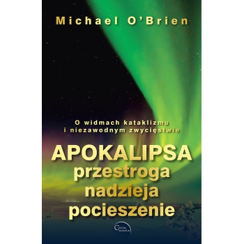 Apokalipsa: przestroga, nadzieja, pocieszenie - Michael O'Brien
